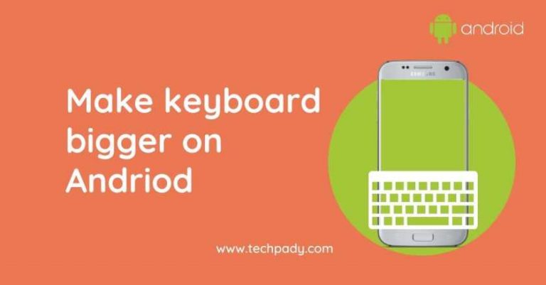 How To Make Keyboard Bigger on Android Phone