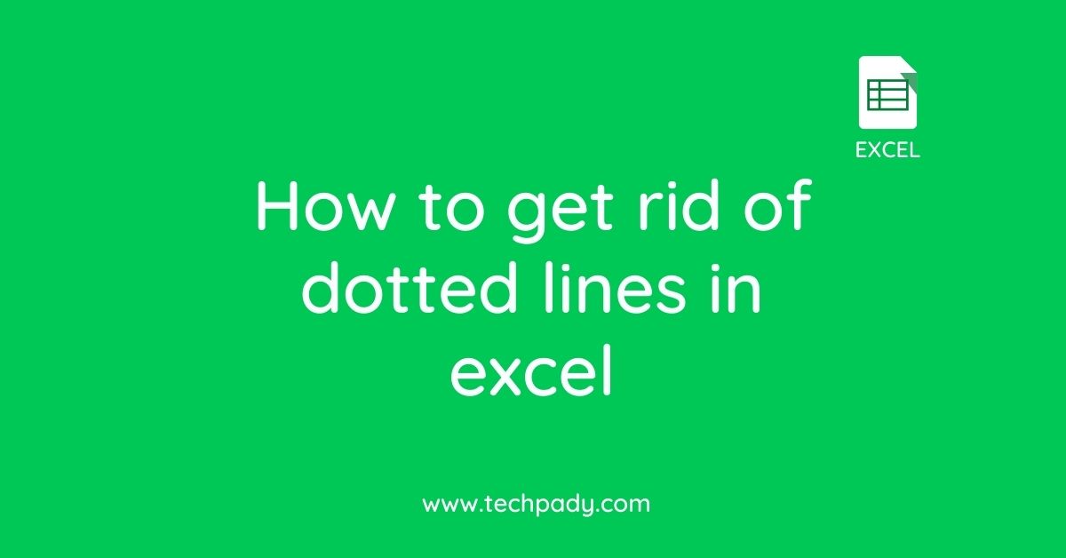 How to get rid of dotted lines in excel